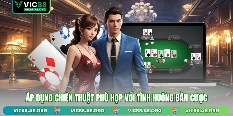 Áp dụng chiến thuật phù hợp với tình huống bàn cược