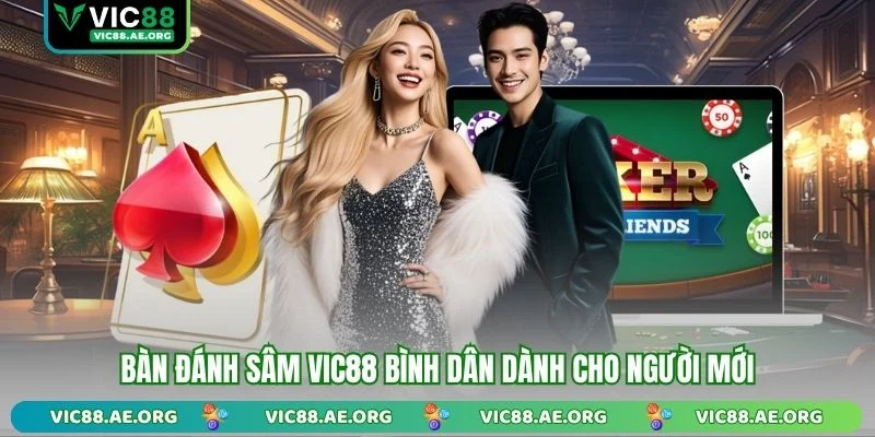 Bàn đánh Sâm VIC88 bình dân dành cho người mới