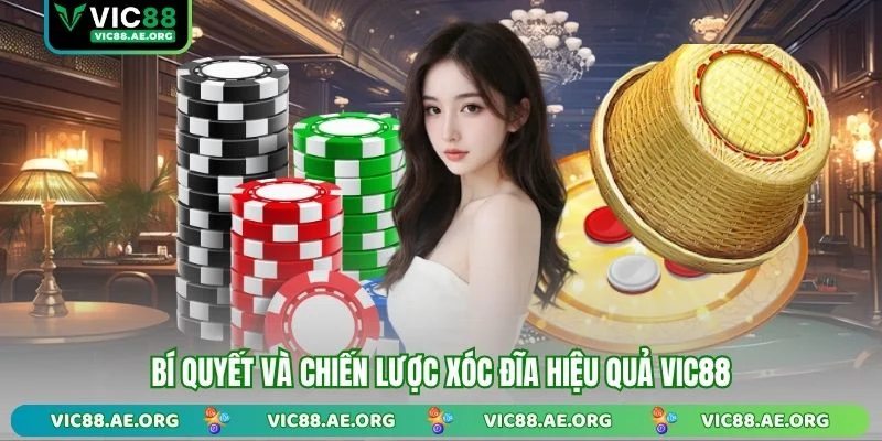 Bí quyết và chiến lược xóc đĩa hiệu quả VIC88