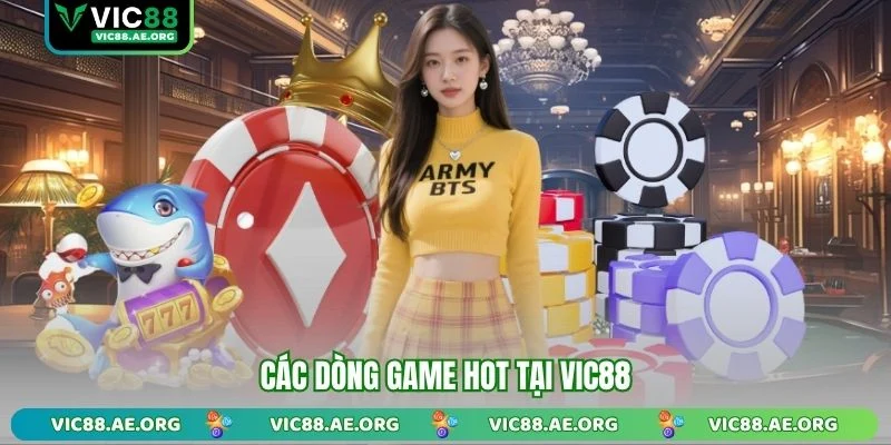 Các dòng game hot tại VIC88