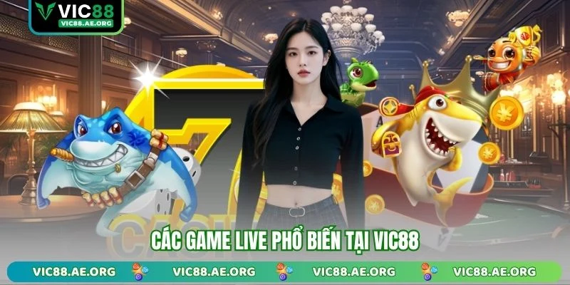 Các game live phổ biến tại VIC88
