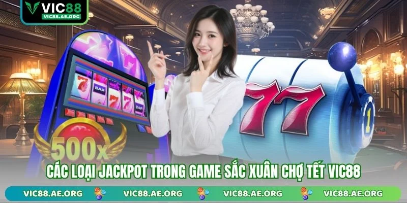 Các loại Jackpot trong game Sắc Xuân Chợ Tết VIC88