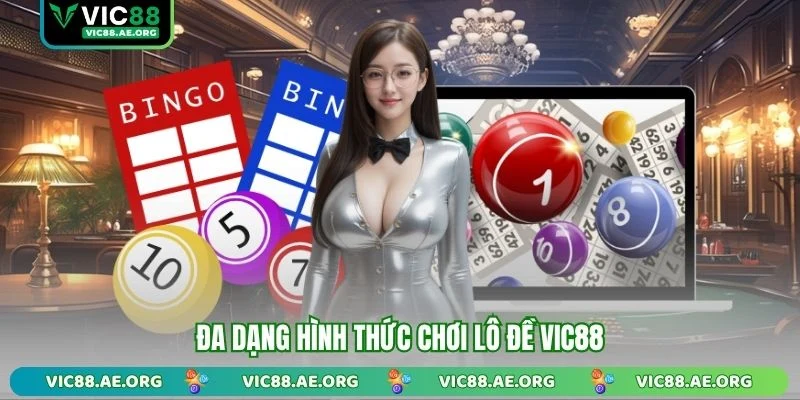 Đa dạng hình thức chơi lô đề VIC88
