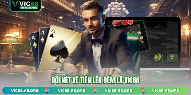 Đôi nét về Tiến Lên Đếm Lá VIC88