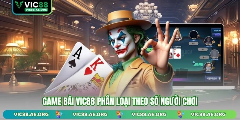 Game bài VIC88 phân loại theo số người chơi