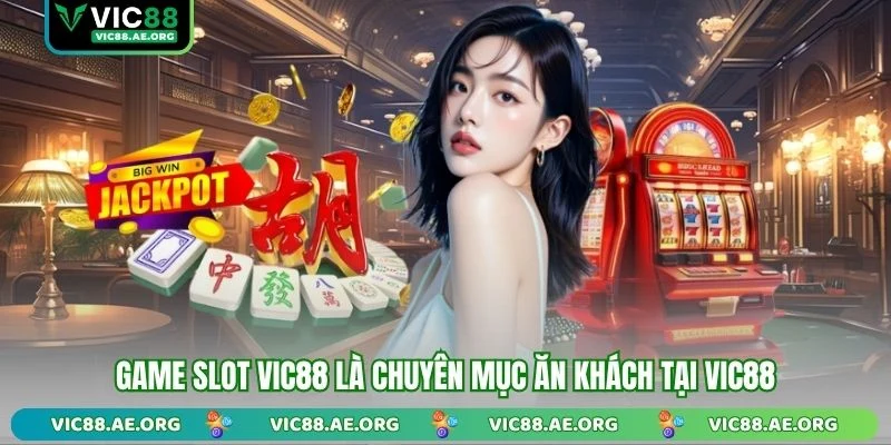 Game Slot VIC88 là chuyên mục ăn khách tại VIC88