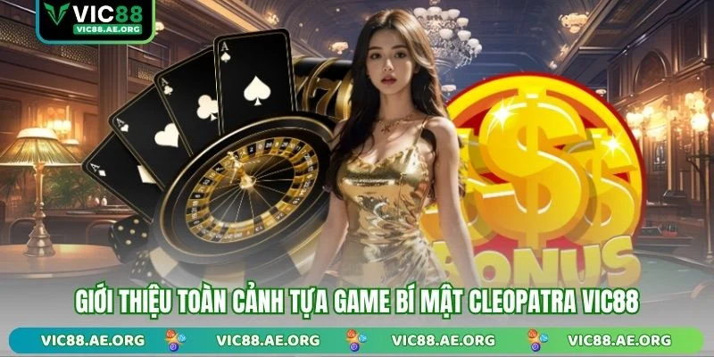 Giới thiệu toàn cảnh tựa game Bí Mật Cleopatra VIC88
