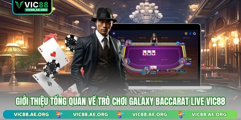Giới thiệu tổng quan về trò chơi Galaxy Baccarat Live VIC88