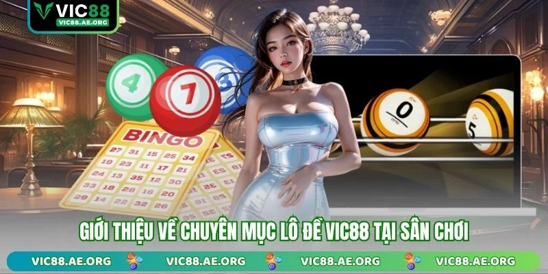 Giới thiệu về chuyên mục lô đề VIC88 tại sân chơi