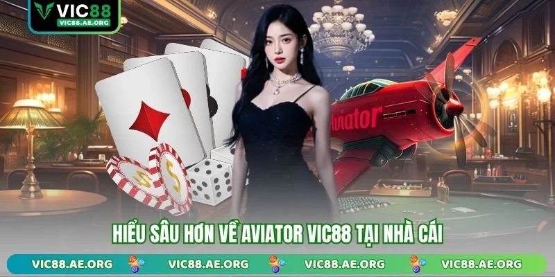 Hiểu sâu hơn về Aviator VIC88 tại nhà cái