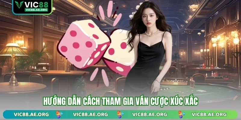 Hướng dẫn cách tham gia ván cược xúc xắc