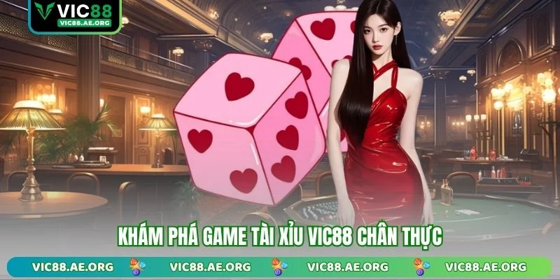 Khám phá game Tài Xỉu VIC88 chân thực