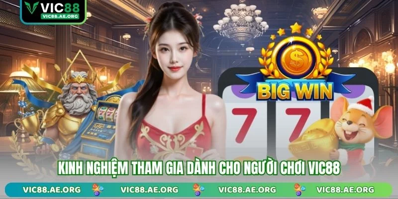 Kinh nghiệm tham gia dành cho người chơi VIC88