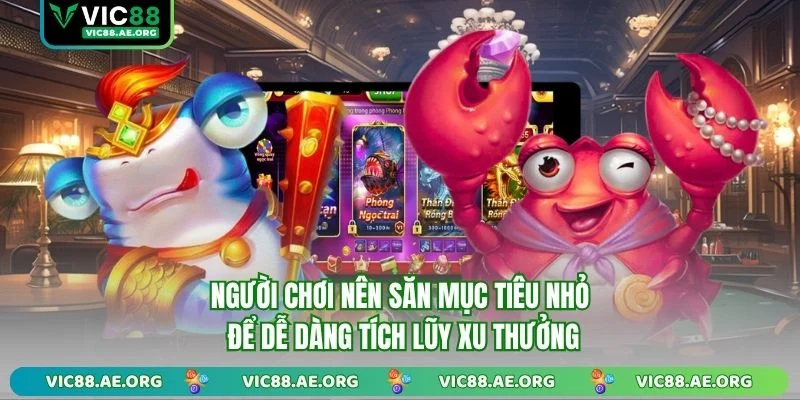Người chơi nên săn mục tiêu nhỏ để dễ dàng tích lũy xu thưởng