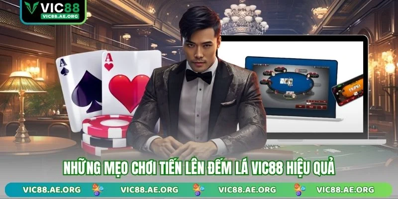 Những mẹo chơi Tiến Lên Đếm Lá VIC88 hiệu quả