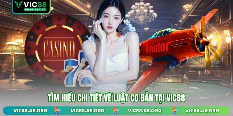 Tìm hiểu chi tiết về luật cơ bản tại VIC88