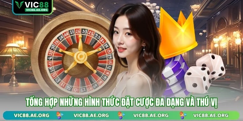 Tổng hợp những hình thức đặt cược đa dạng và thú vị