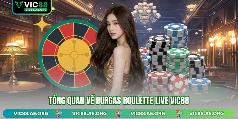 Tổng quan về Burgas Roulette Live VIC88