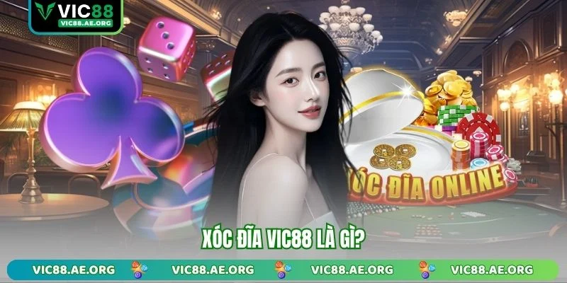 Xóc đĩa VIC88 là gì?